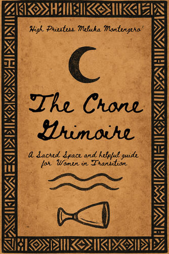 The Crone Grimoire; A Sacred Space and Helpful Guide for Women in Transition
